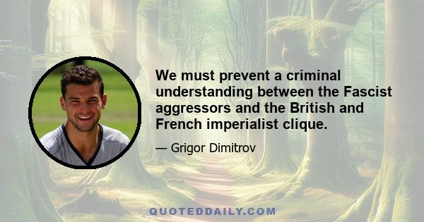 We must prevent a criminal understanding between the Fascist aggressors and the British and French imperialist clique.