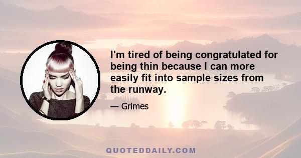 I'm tired of being congratulated for being thin because I can more easily fit into sample sizes from the runway.