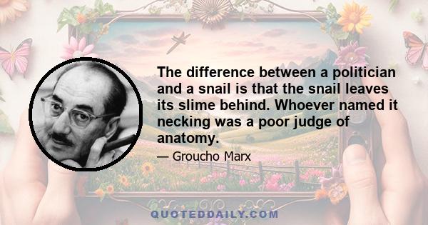 The difference between a politician and a snail is that the snail leaves its slime behind. Whoever named it necking was a poor judge of anatomy.