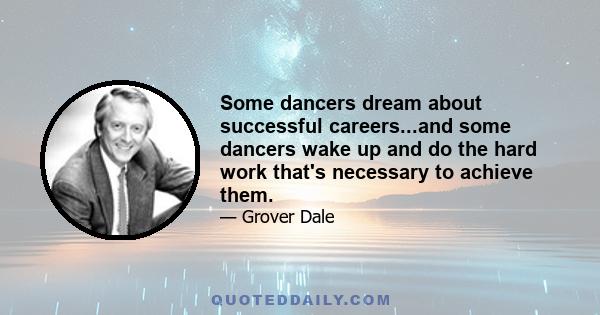 Some dancers dream about successful careers...and some dancers wake up and do the hard work that's necessary to achieve them.