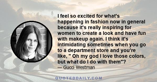 I feel so excited for what's happening in fashion now in general because it's really inspiring for women to create a look and have fun with makeup again. I think it's intimidating sometimes when you go to a department