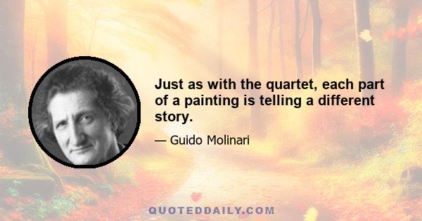 Just as with the quartet, each part of a painting is telling a different story.