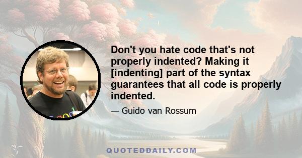 Don't you hate code that's not properly indented? Making it [indenting] part of the syntax guarantees that all code is properly indented.