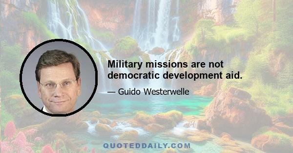 Military missions are not democratic development aid.