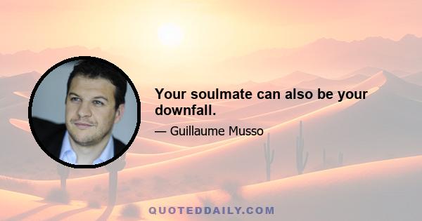 Your soulmate can also be your downfall.