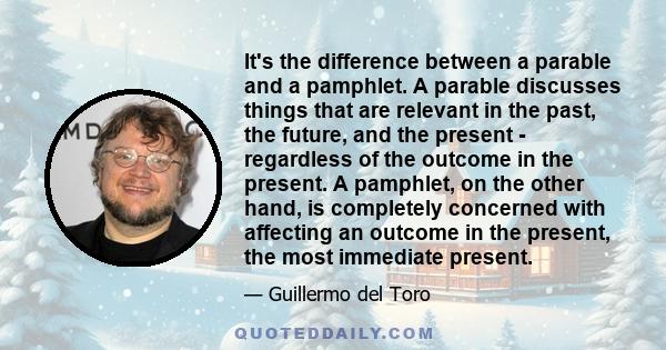 It's the difference between a parable and a pamphlet. A parable discusses things that are relevant in the past, the future, and the present - regardless of the outcome in the present. A pamphlet, on the other hand, is