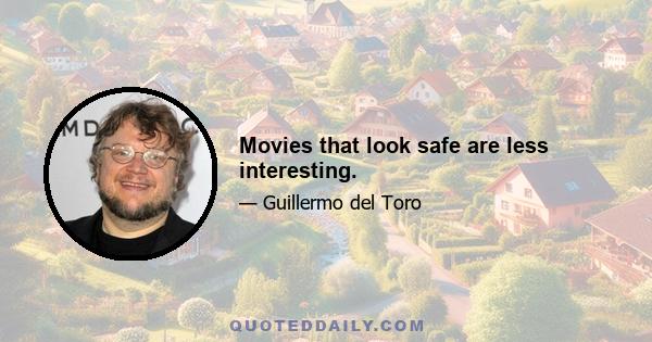 Movies that look safe are less interesting.