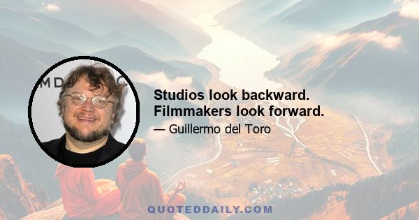 Studios look backward. Filmmakers look forward.