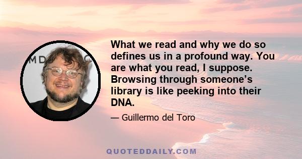 What we read and why we do so defines us in a profound way. You are what you read, I suppose. Browsing through someone’s library is like peeking into their DNA.