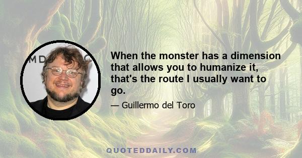 When the monster has a dimension that allows you to humanize it, that's the route I usually want to go.