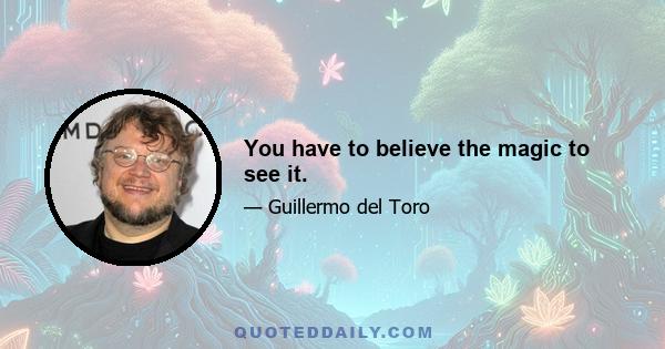 You have to believe the magic to see it.