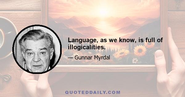 Language, as we know, is full of illogicalities.