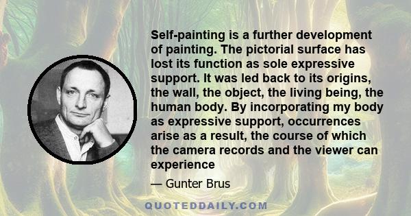 Self-painting is a further development of painting. The pictorial surface has lost its function as sole expressive support. It was led back to its origins, the wall, the object, the living being, the human body. By