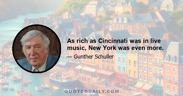 As rich as Cincinnati was in live music, New York was even more.