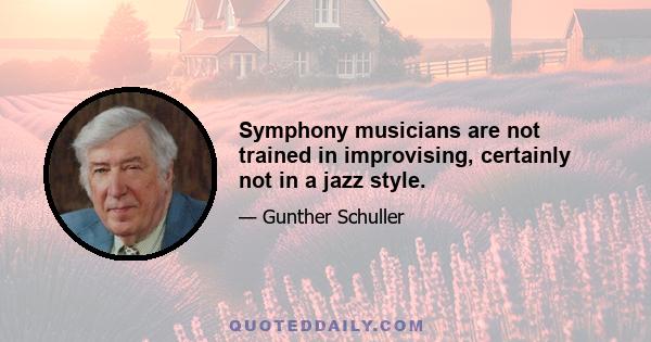 Symphony musicians are not trained in improvising, certainly not in a jazz style.