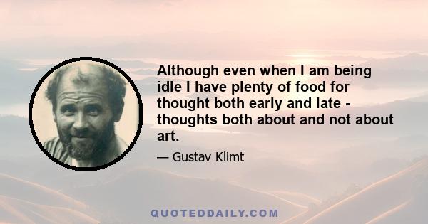 Although even when I am being idle I have plenty of food for thought both early and late - thoughts both about and not about art.