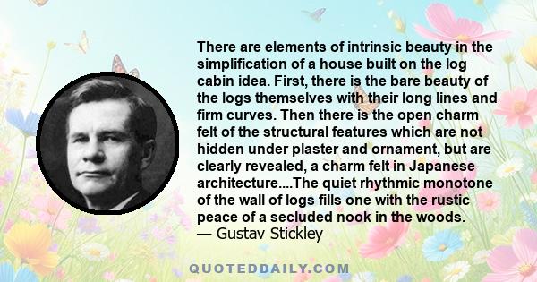 There are elements of intrinsic beauty in the simplification of a house built on the log cabin idea. First, there is the bare beauty of the logs themselves with their long lines and firm curves. Then there is the open