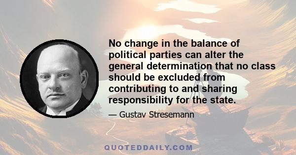 No change in the balance of political parties can alter the general determination that no class should be excluded from contributing to and sharing responsibility for the state.