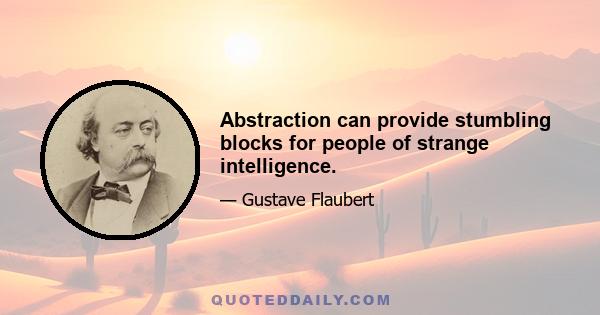 Abstraction can provide stumbling blocks for people of strange intelligence.