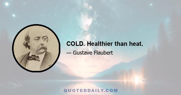 COLD. Healthier than heat.