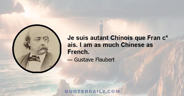 Je suis autant Chinois que Fran c° ais. I am as much Chinese as French.