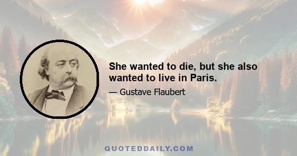 She wanted to die, but she also wanted to live in Paris.