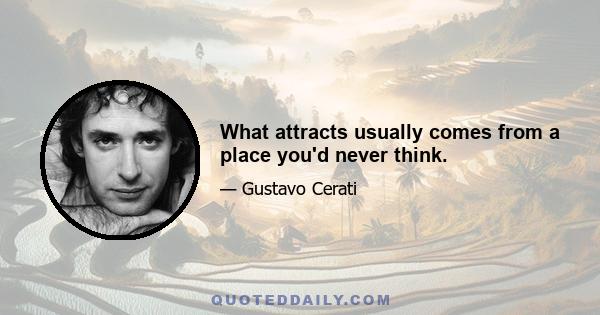 What attracts usually comes from a place you'd never think.