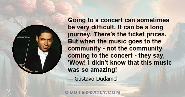 Going to a concert can sometimes be very difficult. It can be a long journey. There's the ticket prices. But when the music goes to the community - not the community coming to the concert - they say, 'Wow! I didn't know 