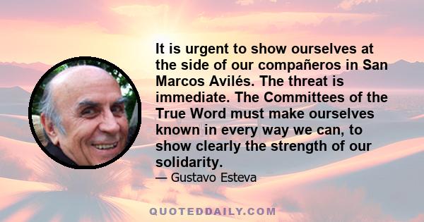 It is urgent to show ourselves at the side of our compañeros in San Marcos Avilés. The threat is immediate. The Committees of the True Word must make ourselves known in every way we can, to show clearly the strength of