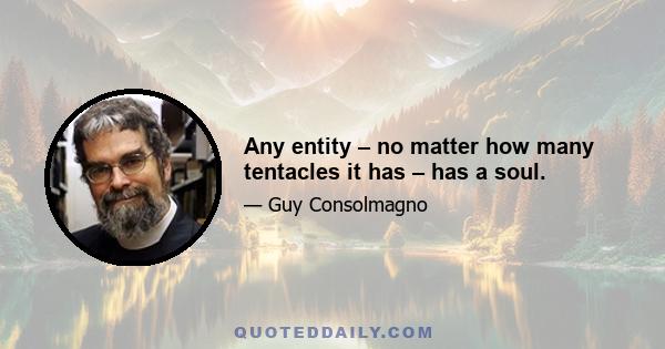 Any entity – no matter how many tentacles it has – has a soul.