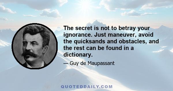 The secret is not to betray your ignorance. Just maneuver, avoid the quicksands and obstacles, and the rest can be found in a dictionary.