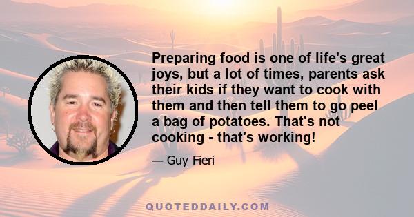 Preparing food is one of life's great joys, but a lot of times, parents ask their kids if they want to cook with them and then tell them to go peel a bag of potatoes. That's not cooking - that's working!