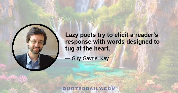 Lazy poets try to elicit a reader's response with words designed to tug at the heart.