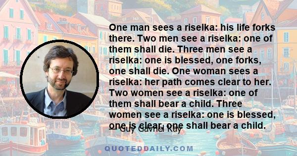 One man sees a riselka: his life forks there. Two men see a riselka: one of them shall die. Three men see a riselka: one is blessed, one forks, one shall die.