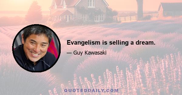 Evangelism is selling a dream.