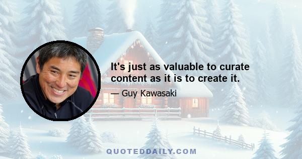 It's just as valuable to curate content as it is to create it.