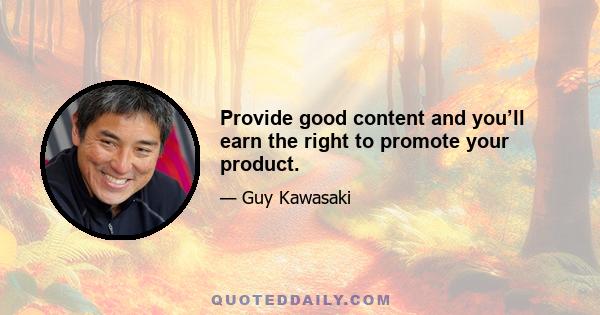 Provide good content and you’ll earn the right to promote your product.