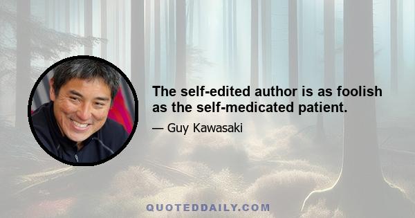 The self-edited author is as foolish as the self-medicated patient.