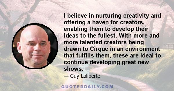 I believe in nurturing creativity and offering a haven for creators, enabling them to develop their ideas to the fullest. With more and more talented creators being drawn to Cirque in an environment that fulfills them,