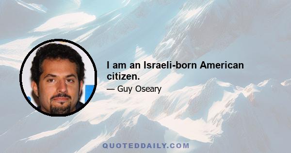 I am an Israeli-born American citizen.