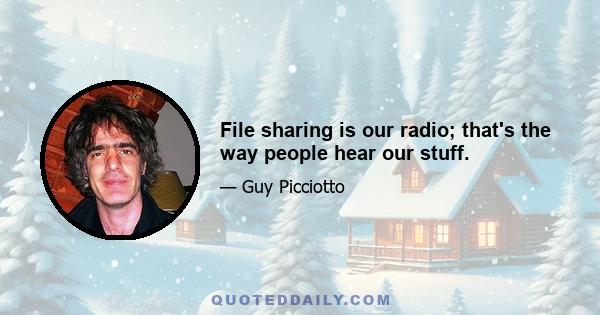 File sharing is our radio; that's the way people hear our stuff.