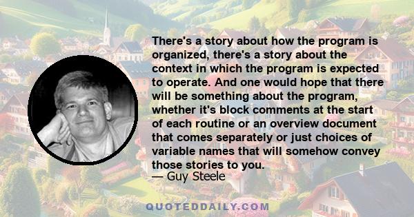 There's a story about how the program is organized, there's a story about the context in which the program is expected to operate. And one would hope that there will be something about the program, whether it's block