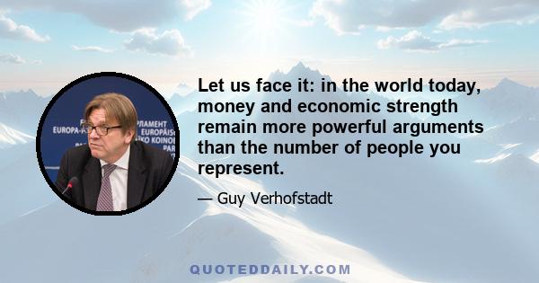 Let us face it: in the world today, money and economic strength remain more powerful arguments than the number of people you represent.