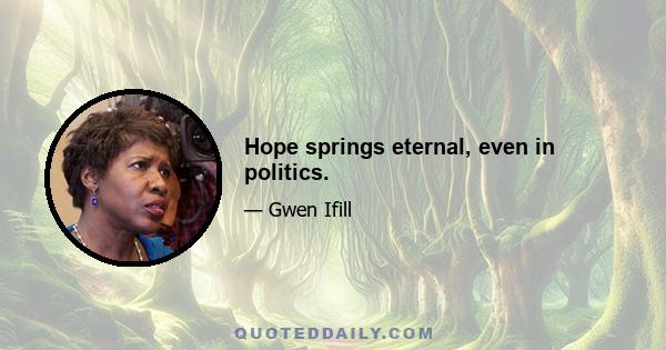 Hope springs eternal, even in politics.