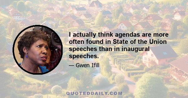 I actually think agendas are more often found in State of the Union speeches than in inaugural speeches.