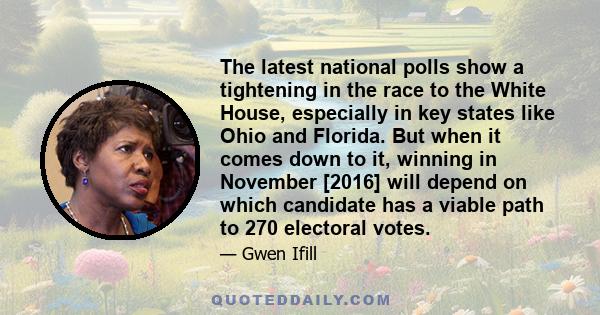 The latest national polls show a tightening in the race to the White House, especially in key states like Ohio and Florida. But when it comes down to it, winning in November [2016] will depend on which candidate has a