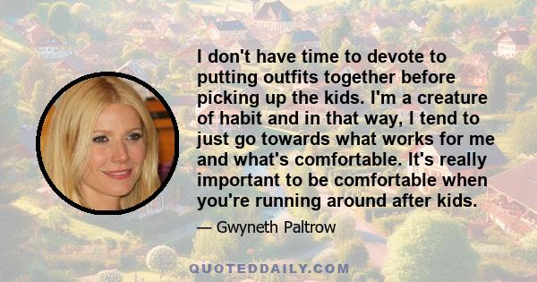 I don't have time to devote to putting outfits together before picking up the kids. I'm a creature of habit and in that way, I tend to just go towards what works for me and what's comfortable. It's really important to