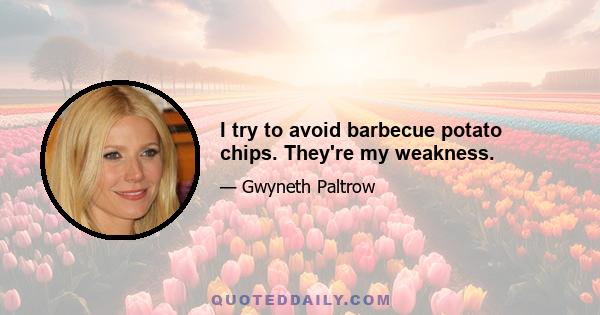 I try to avoid barbecue potato chips. They're my weakness.