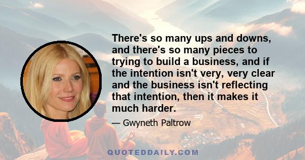 There's so many ups and downs, and there's so many pieces to trying to build a business, and if the intention isn't very, very clear and the business isn't reflecting that intention, then it makes it much harder.