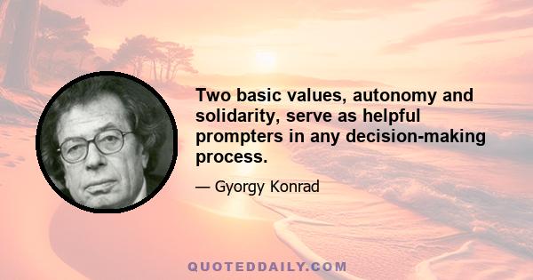 Two basic values, autonomy and solidarity, serve as helpful prompters in any decision-making process.